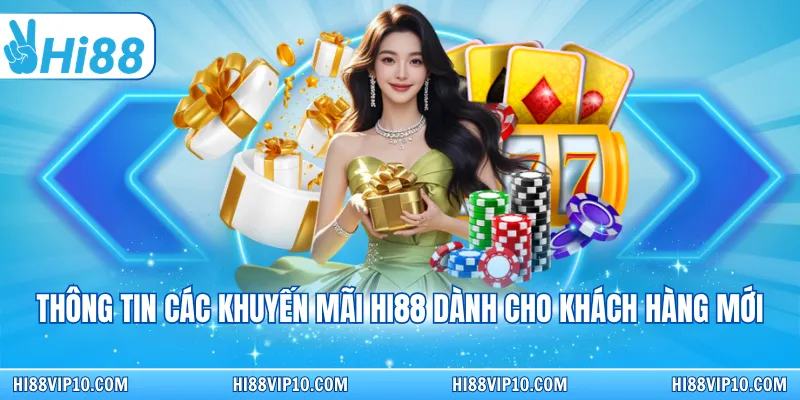 Thông tin các khuyến mãi Hi88 dành cho khách hàng mới