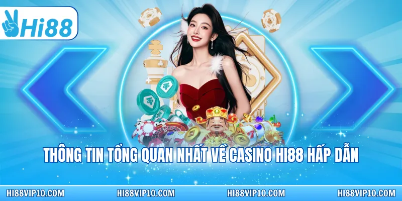 Thông tin tổng quan nhất về Casino Hi88 hấp dẫn
