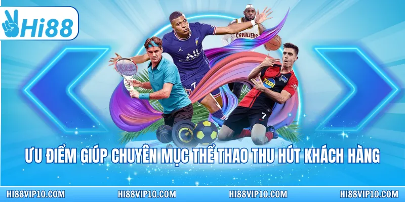 Ưu điểm giúp chuyên mục thể thao thu hút khách hàng